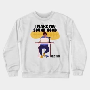 I Make You Sound Good Crewneck Sweatshirt